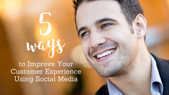 5 Ways to Improve Your Customer Experience Using Social Media