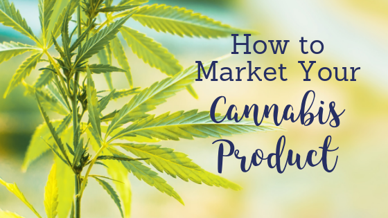 How to Market Your Cannabis Company in a Competitive Market
